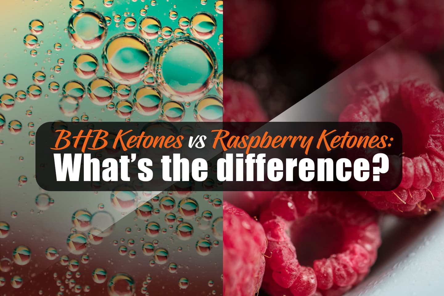BHB Ketones vs Raspberry Ketones