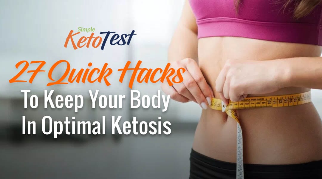 27 Quick Hacks To Keep Your Body In Optimal Ketosis
